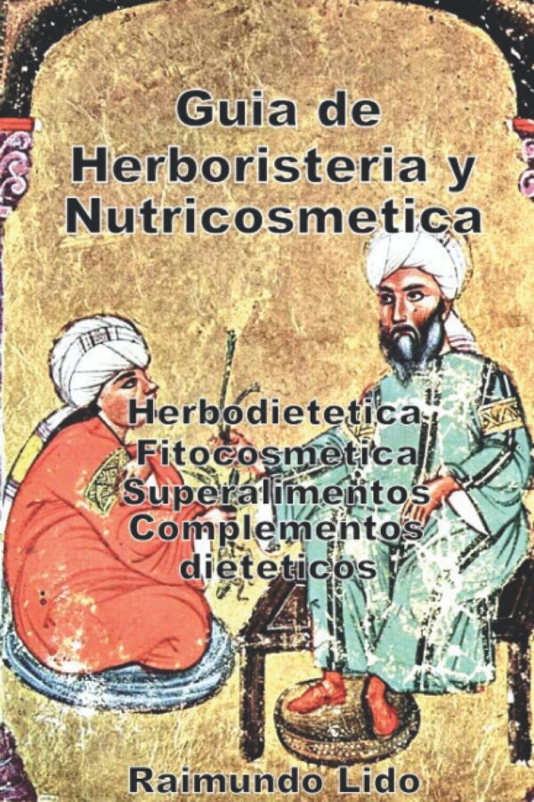 Guia de Herboristeria y Nutricosmetica: Herbodietetica-Fitocosmetica-Superalimentos-Adelgazantes: 3 (Nutricion, dietas y complementos dieteticos)